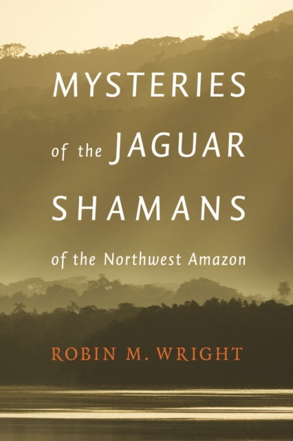 Mysteries of the Jaguar Shamans of the Northwest Amazon