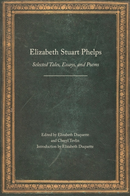 Elizabeth Stuart Phelps: Selected Tales, Essays, and Poems