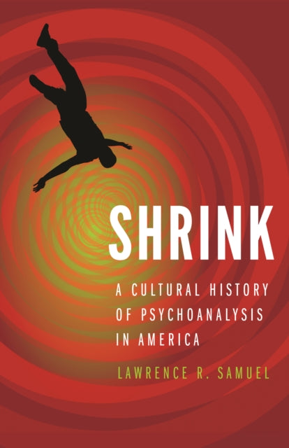 Shrink: A Cultural History of Psychoanalysis in America