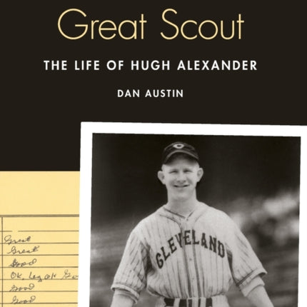 Baseball's Last Great Scout: The Life of Hugh Alexander