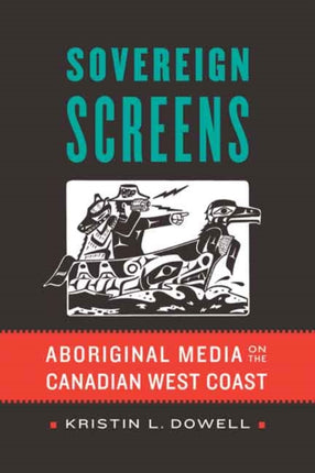 Sovereign Screens: Aboriginal Media on the Canadian West Coast