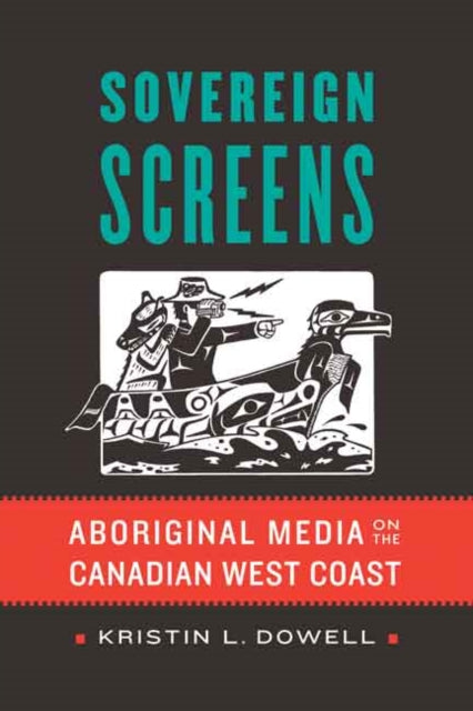 Sovereign Screens: Aboriginal Media on the Canadian West Coast