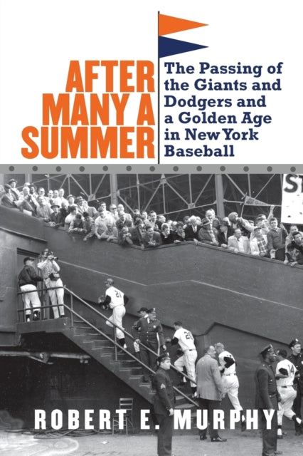 After Many a Summer: The Passing of the Giants and Dodgers and a Golden Age in New York Baseball