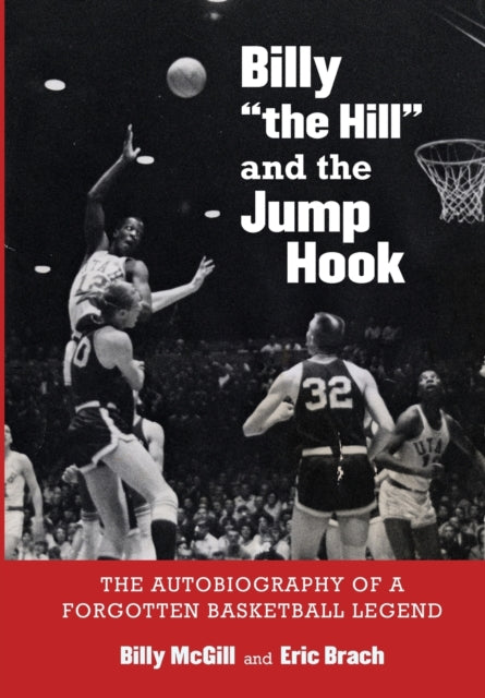 Billy "the Hill" and the Jump Hook: The Autobiography of a Forgotten Basketball Legend