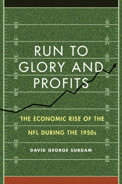 Run to Glory and Profits: The Economic Rise of the NFL during the 1950s