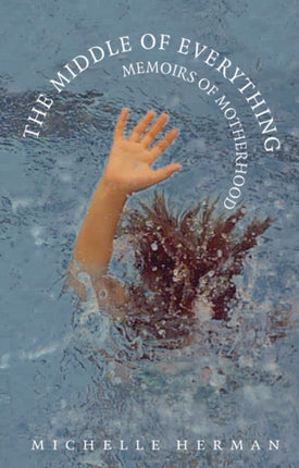 The Middle of Everything  Memoirs of Motherhood