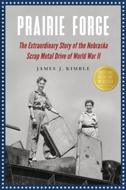 Prairie Forge: The Extraordinary Story of the Nebraska Scrap Metal Drive of World War II