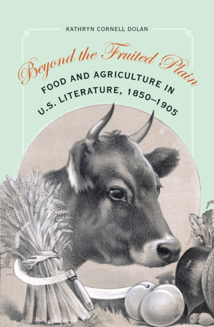 Beyond the Fruited Plain: Food and Agriculture in U.S. Literature, 1850-1905