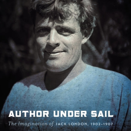 Author Under Sail: The Imagination of Jack London, 1902-1907