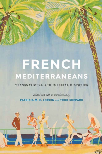 French Mediterraneans: Transnational and Imperial Histories