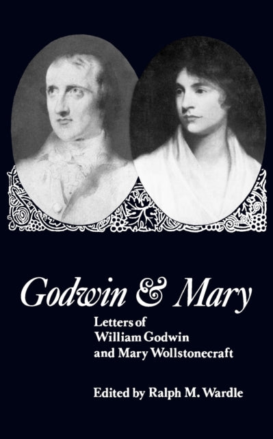 Godwin and Mary: Letters of William Godwin and Mary Wollstonecraft