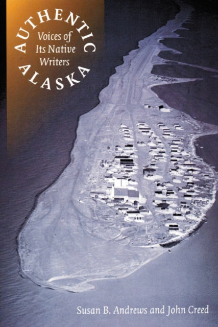 Authentic Alaska  Voices of Its Native Writers
