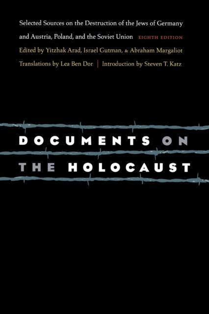 Documents on the Holocaust: Selected Sources on the Destruction of the Jews of Germany and Austria, Poland, and the Soviet Union (Eighth Edition)