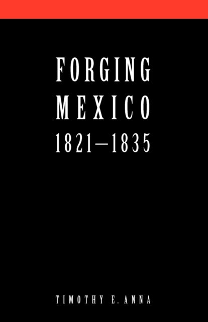 Forging Mexico, 1821-1835