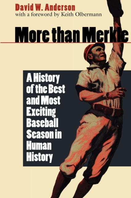 More than Merkle: A History of the Best and Most Exciting Baseball Season in Human History