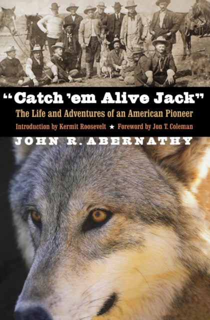 "Catch 'em Alive Jack": The Life and Adventures of an American Pioneer