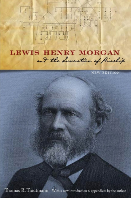 Lewis Henry Morgan and the Invention of Kinship