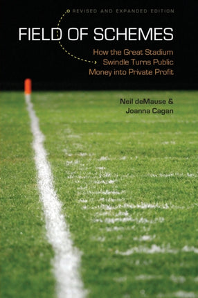 Field of Schemes: How the Great Stadium Swindle Turns Public Money into Private Profit, Revised and Expanded Edition