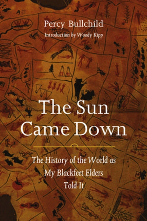 The Sun Came Down: The History of the World as My Blackfeet Elders Told It