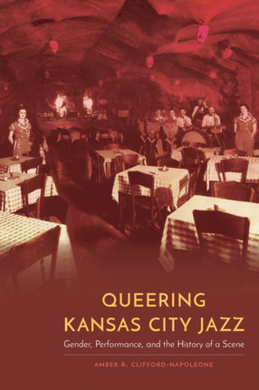 Queering Kansas City Jazz: Gender, Performance, and the History of a Scene