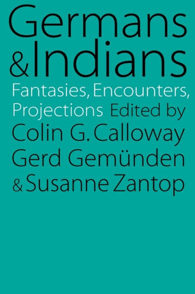 Germans and Indians: Fantasies, Encounters, Projections