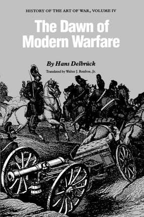 The Dawn of Modern Warfare: History of the Art of War, Volume IV