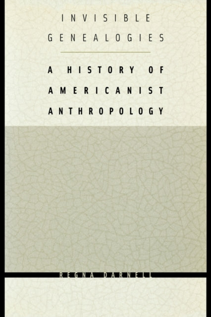 Invisible Genealogies: A History of Americanist Anthropology