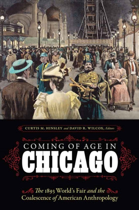 Coming of Age in Chicago: The 1893 World's Fair and the Coalescence of American Anthropology