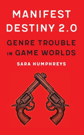 Manifest Destiny 2.0: Genre Trouble in Game Worlds