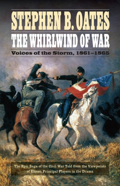 The Whirlwind of War: Voices of the Storm, 1861-1865