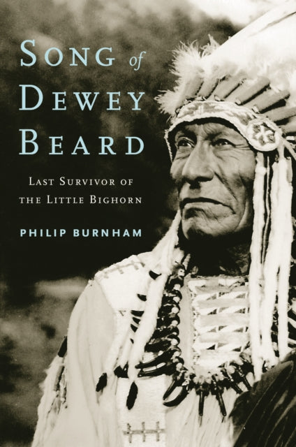 Song of Dewey Beard: Last Survivor of the Little Bighorn