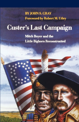 Custer's Last Campaign: Mitch Boyer and the Little Bighorn Reconstructed