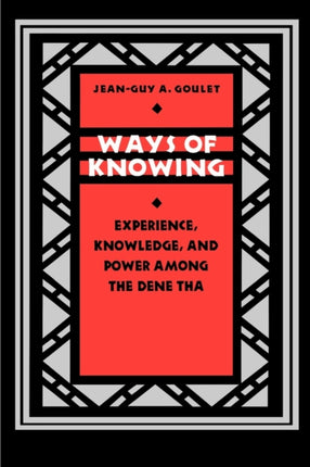 Ways of Knowing: Experience, Knowledge, and Power among the Dene Tha