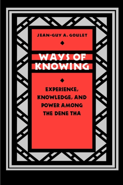 Ways of Knowing: Experience, Knowledge, and Power among the Dene Tha