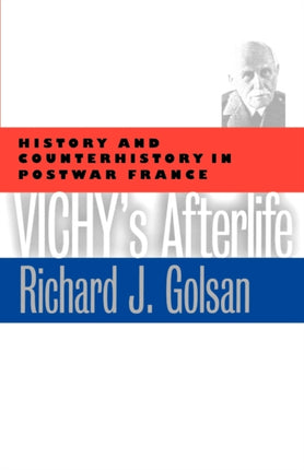 Vichy's Afterlife: History and Counterhistory in Postwar France