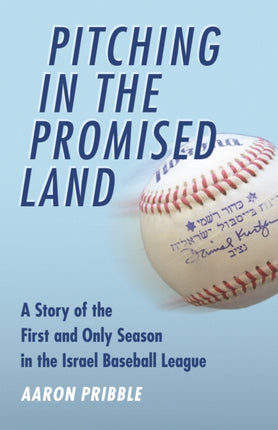 Pitching in the Promised Land: A Story of the First and Only Season in the Israel Baseball League