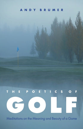 The Poetics of Golf  Meditations on the Meaning