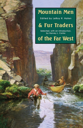 Mountain Men and Fur Traders of the Far West: Eighteen Biographical Sketches