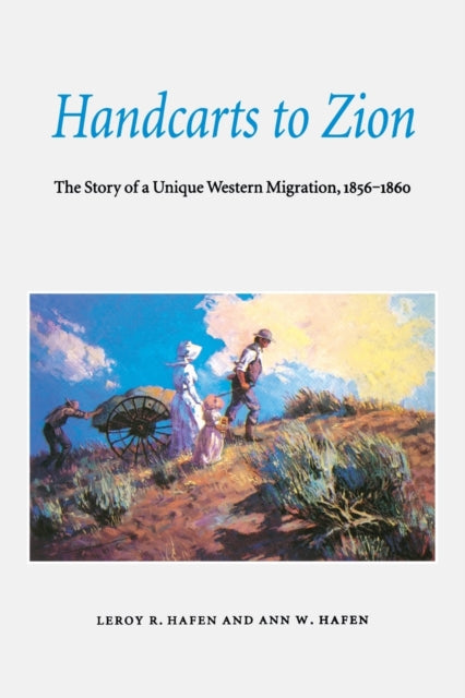 Handcarts to Zion: The Story of a Unique Western Migration, 1856-1860