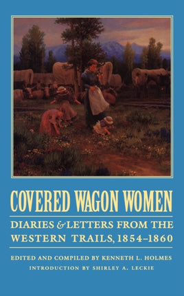 Covered Wagon Women, Volume 7: Diaries and Letters from the Western Trails, 1854-1860