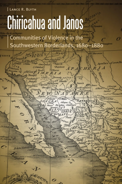 Chiricahua and Janos: Communities of Violence in the Southwestern Borderlands, 1680-1880