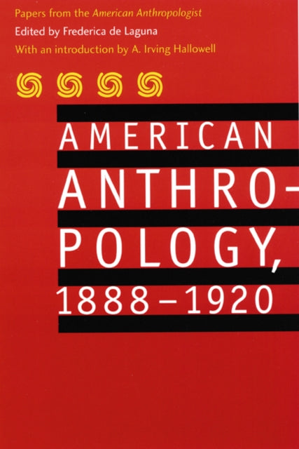 American Anthropology, 1888-1920: Papers from the "American Anthropologist"