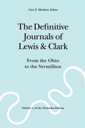 The Definitive Journals of Lewis and Clark, Vol 2: From the Ohio to the Vermillion