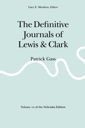 The Definitive Journals of Lewis and Clark, Vol 10: Patrick Gass