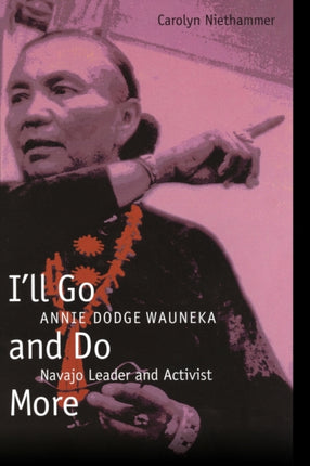 I'll Go and Do More: Annie Dodge Wauneka, Navajo Leader and Activist