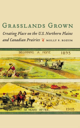 Grasslands Grown: Creating Place on the U.S. Northern Plains and Canadian Prairies