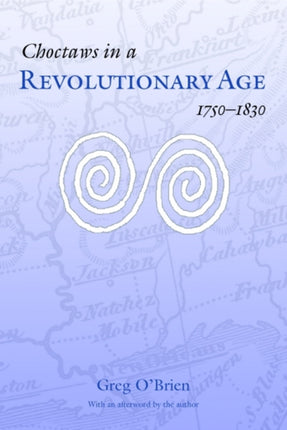 Choctaws in a Revolutionary Age 17501830