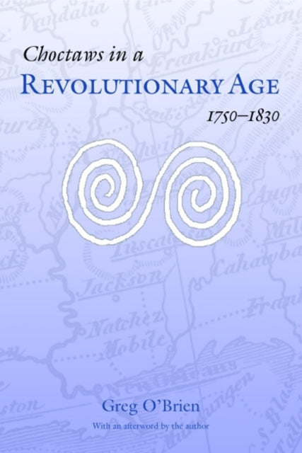 Choctaws in a Revolutionary Age 17501830