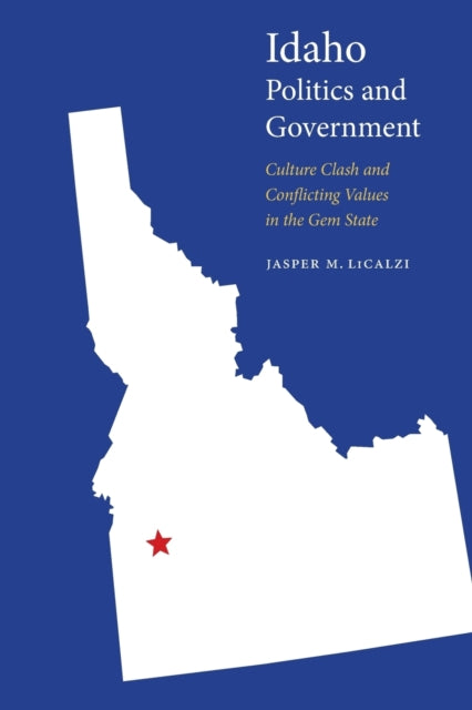 Idaho Politics and Government: Culture Clash and Conflicting Values in the Gem State