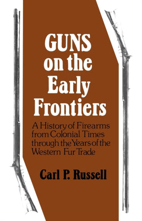 Guns on the Early Frontiers  A History of